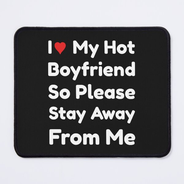 Item preview, I Love My Hot Boyfriend So Please Stay Away From Me designed and sold by Thevulcano.