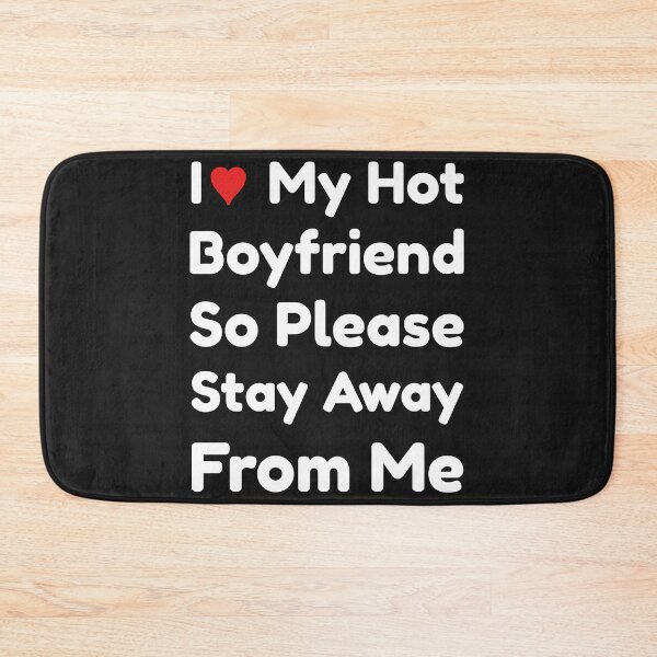 Item preview, I Love My Hot Boyfriend So Please Stay Away From Me designed and sold by Thevulcano.