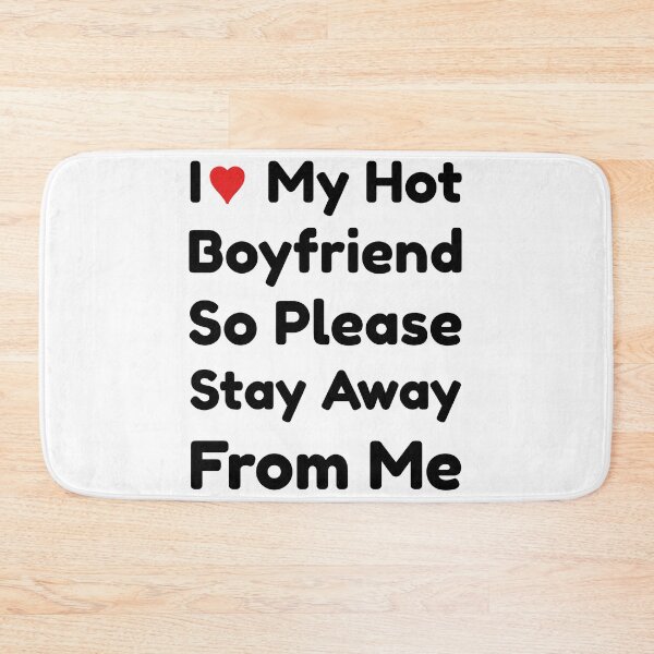 Item preview, I Love My Hot boyfriend So Please Stay Away From Me designed and sold by Thevulcano.