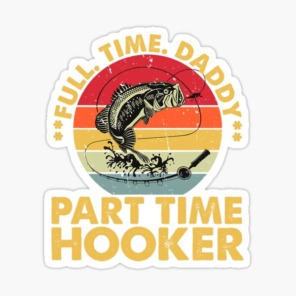 Full Time Dad Part Time Hooker Funny Bass Fish Daddy Jokes T-Shirt