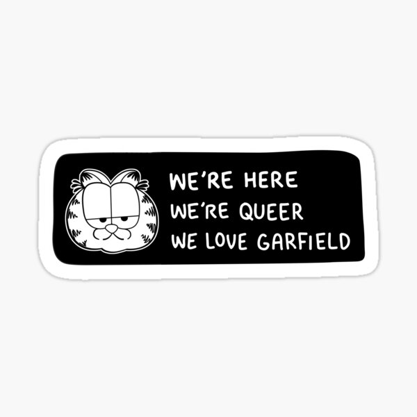 We're Here, We're Queer, We Love Garfield (Goth) Sticker