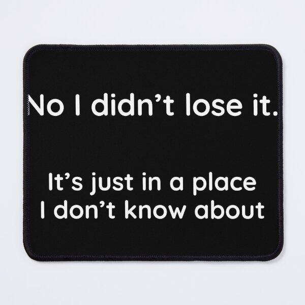Item preview, No I didn't lose it.  It's just in a place I don't know about. designed and sold by Jho251981.