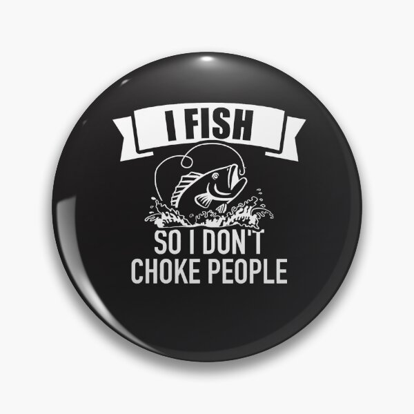 Item preview, Fishing I Fish So I Don't Choke People  designed and sold by LaureRouleau.