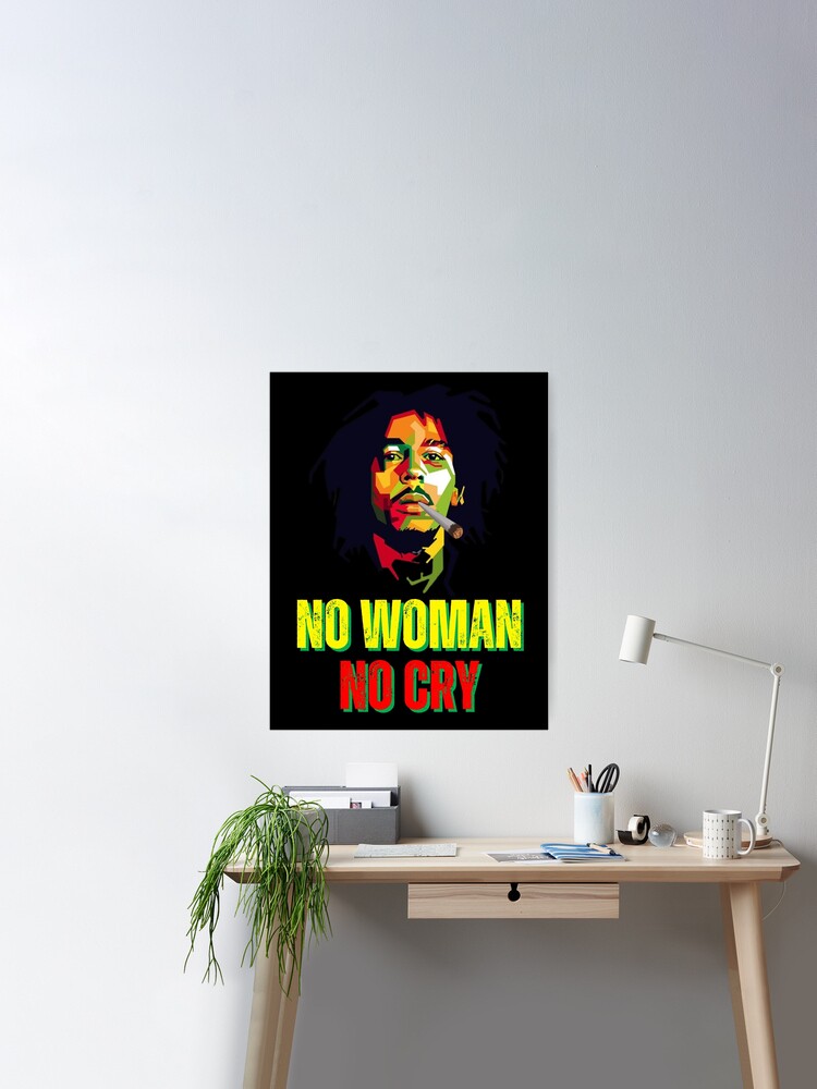 NO WOMAN NO CRY Poster for Sale by NEWMAN100