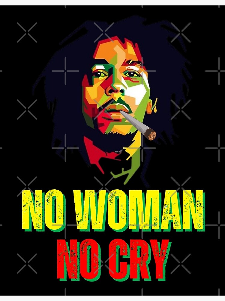 NO WOMAN NO CRY Poster for Sale by NEWMAN100