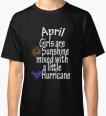 April Girls are sunshine mixed with a little hurricane T-shirt, tshirt, hoodie, tee gift idea Classic T-Shirt