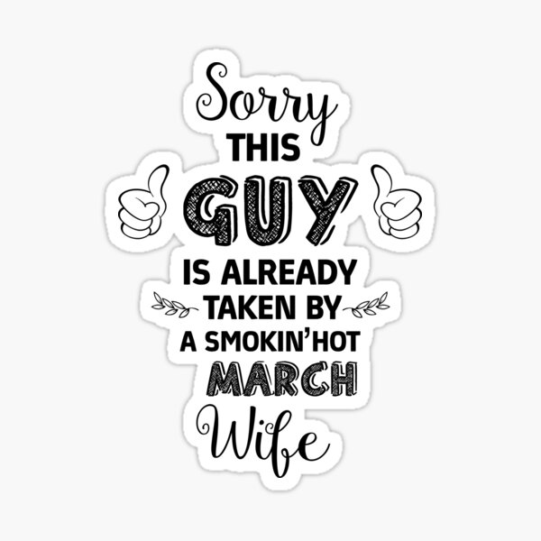 Sorry This Guy Is Already Taken By A Smokinhot March Wife Sticker By