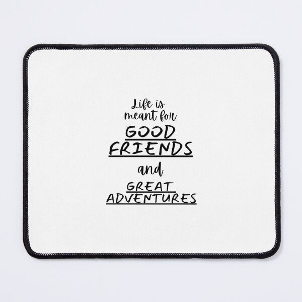 Item preview, Life is mean for good friends and great adventure designed and sold by Be-Adventurous.
