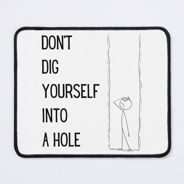 Item preview, Don’t Dig Yourself Into A Hole designed and sold by The Merch Experiment .