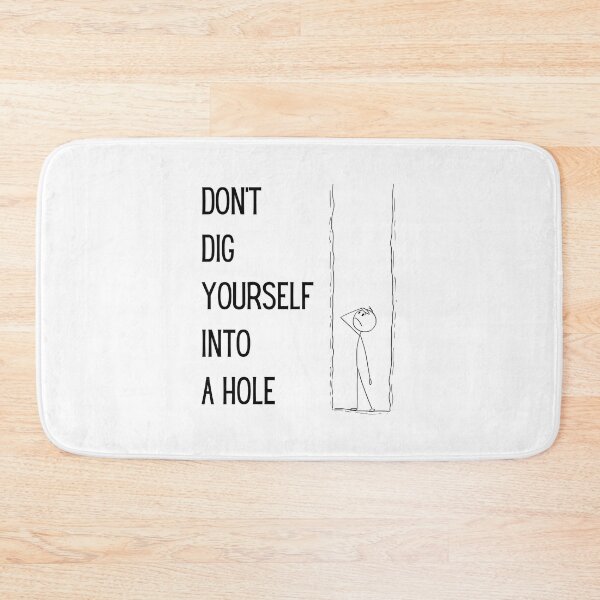 Item preview, Don’t Dig Yourself Into A Hole designed and sold by The Merch Experiment .