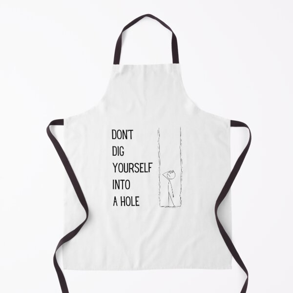 Item preview, Don’t Dig Yourself Into A Hole designed and sold by The Merch Experiment .