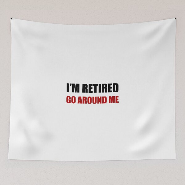 Item preview, I Am Retired Go Around Me Funny designed and sold by TheBestStore.