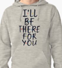I'll Be There For You Pullover Hoodie