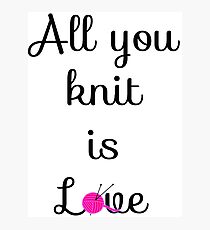 All you knit is love Photographic Print