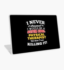 I Never Dreamed I Would Be A Super Cool Physical Therapist But Here I Am Killing It! Laptop Skin