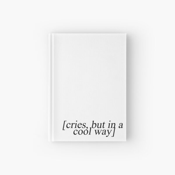 * llora, pero de una manera genial * Cuaderno de tapa dura