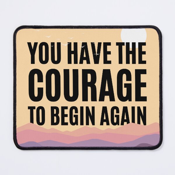 Item preview, "You Have The Courage To Begin Again" Inspirational and Motivational designed and sold by Motive Union.
