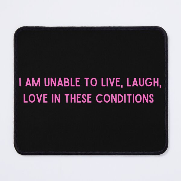 Item preview, I am unable to live, laugh, love in these conditions  designed and sold by Lawlz.