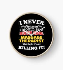 I Never Dreamed I Would Be A Super Cool Massage Therapist But Here I Am Killing It! Clock