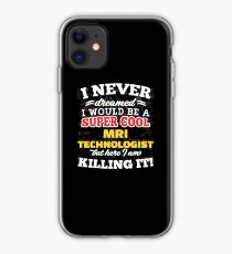 I Never Dreamed I Would Be A Super Cool Mri Technologist But Here I Am Killing It! iPhone Case