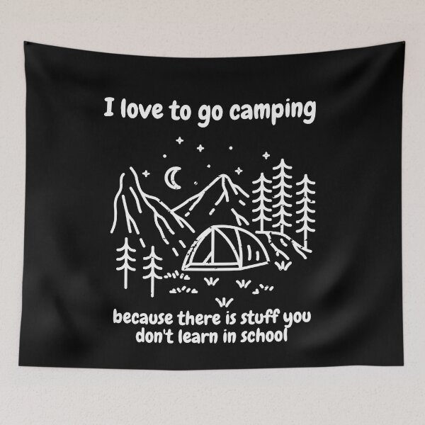 Item preview, I go camping because there is stuff we don't learn in school, camping designed and sold by NoetherSym.