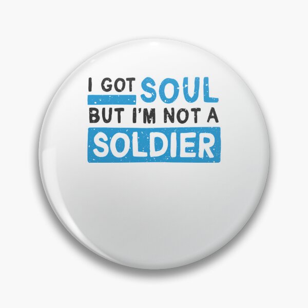 Item preview, I got soul, but I'm not a soldier designed and sold by DefeatedHutchi.