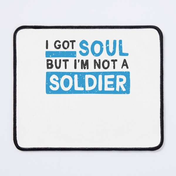 Item preview, I got soul, but I'm not a soldier designed and sold by DefeatedHutchi.