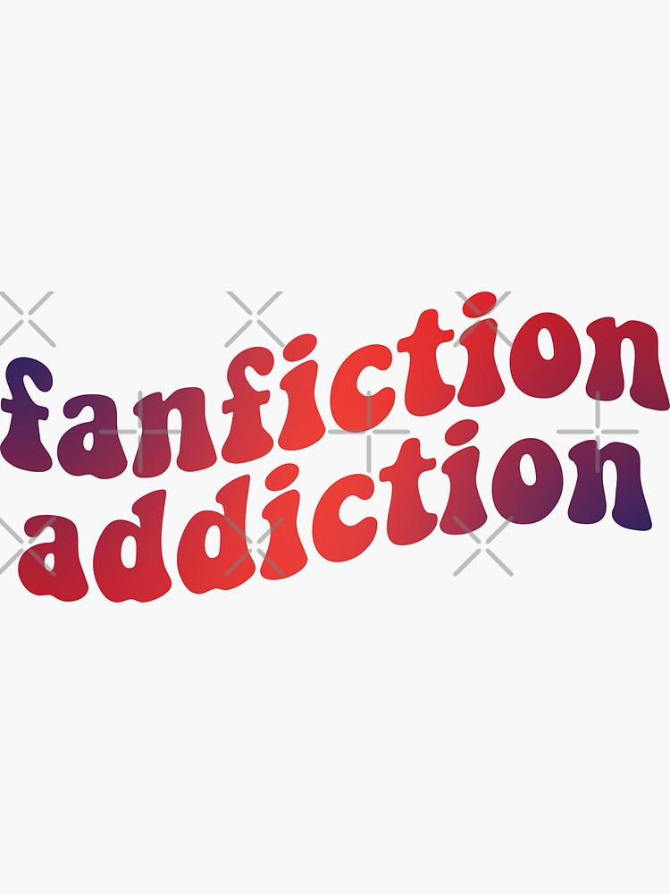 "Fanfiction Addiction" Sticker for Sale by Redbubble