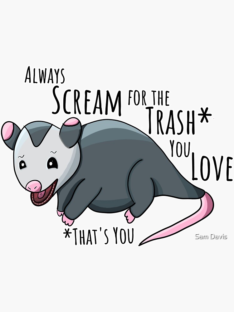 "Always Scream For The Trash You Love Romantic Opossum" Sticker for