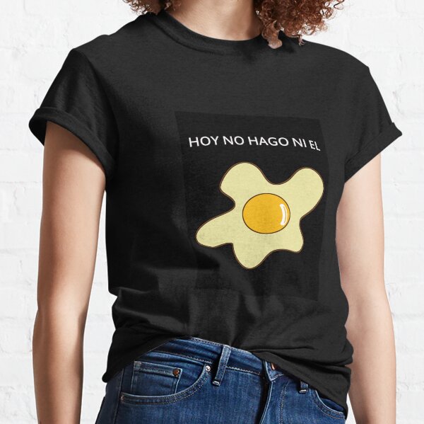 HOY NO HAGO NI EL... Camiseta clásica