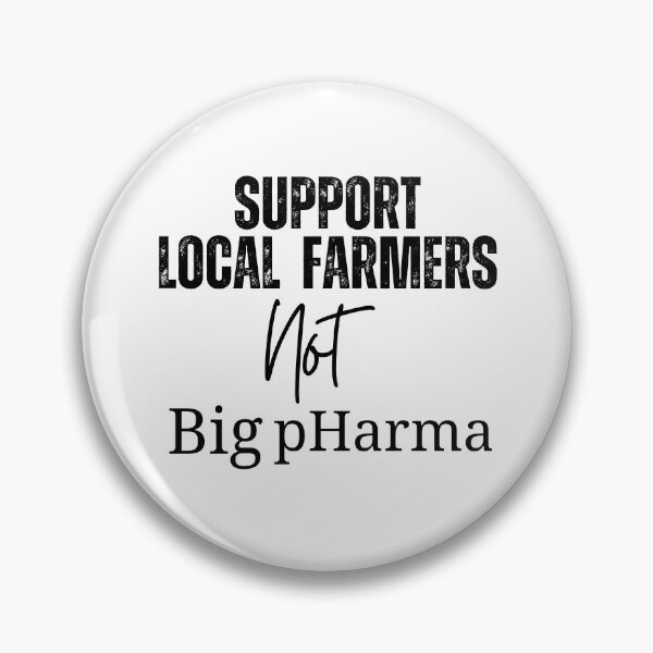 Item preview, Support Local Farmers, Not Big pHarma designed and sold by jstein5.