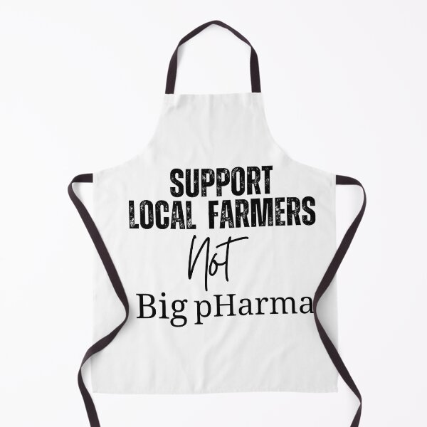 Item preview, Support Local Farmers, Not Big pHarma designed and sold by jstein5.