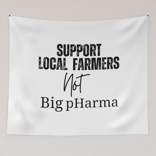 Item preview, Support Local Farmers, Not Big pHarma designed and sold by jstein5.