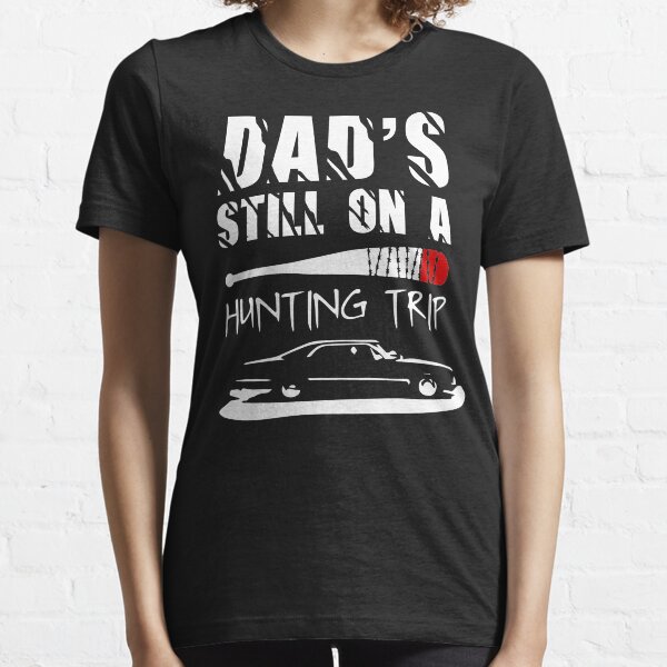 Dad's Still On A Hunting Trip Essential T-Shirt