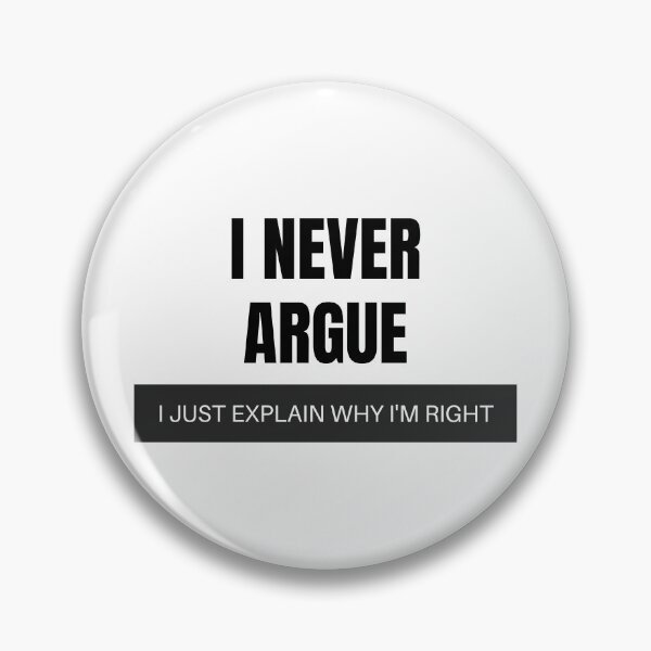 Item preview, I Never Argue I Just Explain Why I'm Right designed and sold by SGCreations-78.