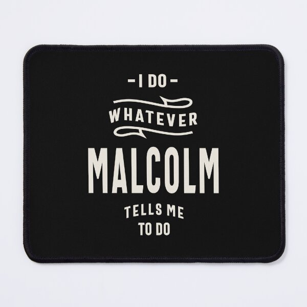 Item preview, I Do Whatever Malcolm Tells Me To Do Malcolm Name  designed and sold by cidolopez.