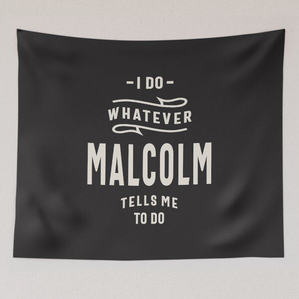 Item preview, I Do Whatever Malcolm Tells Me To Do Malcolm Name  designed and sold by cidolopez.