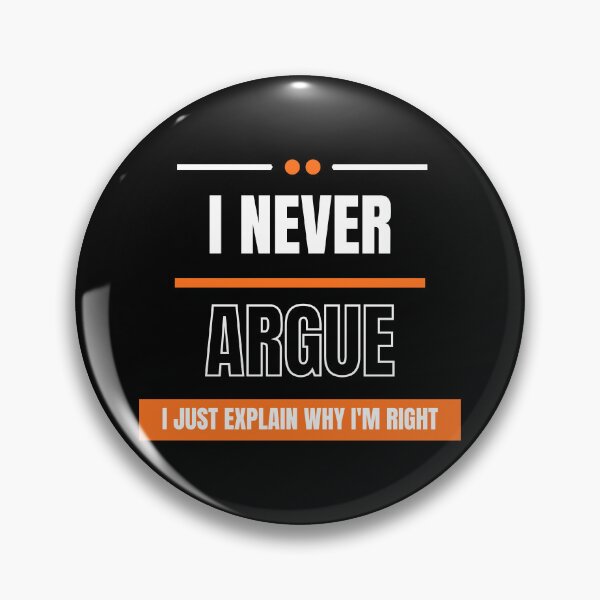 Item preview, I Never Argue I Just Explain Why I'm Right designed and sold by SGCreations-78.