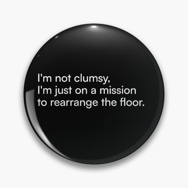 Item preview, I'm not clumsy, I'm just on a mission to rearrange the floor. designed and sold by Merchgard.
