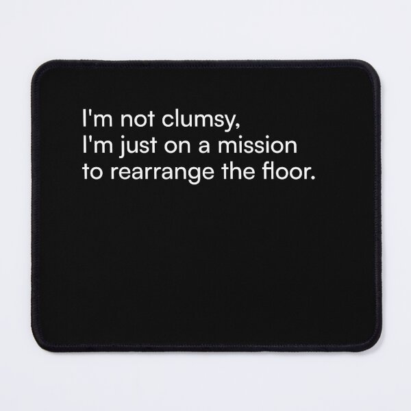Item preview, I'm not clumsy, I'm just on a mission to rearrange the floor. designed and sold by Merchgard.