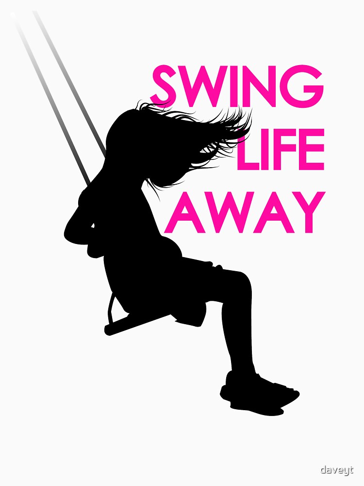 "swing_life_away" Tshirt by daveyt Redbubble