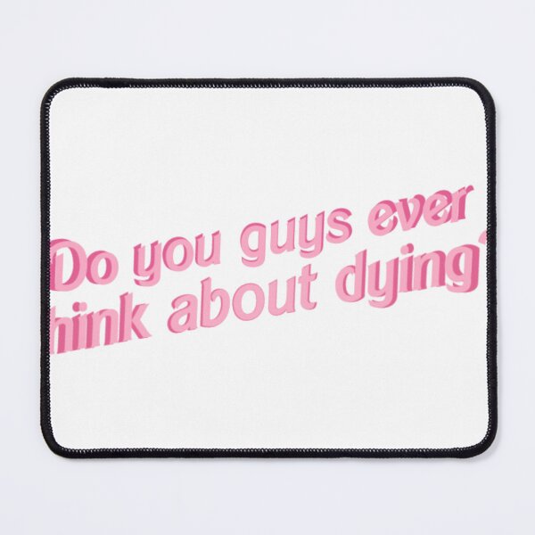 Item preview, barbie - do you guys ever think about dying? designed and sold by Botany Co..