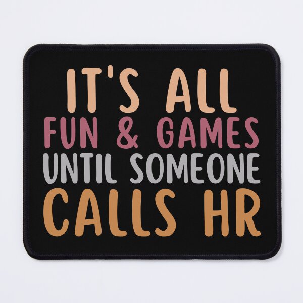 Item preview, It's All Fun And Games Until Someone Calls Hr designed and sold by SunfullyYours.