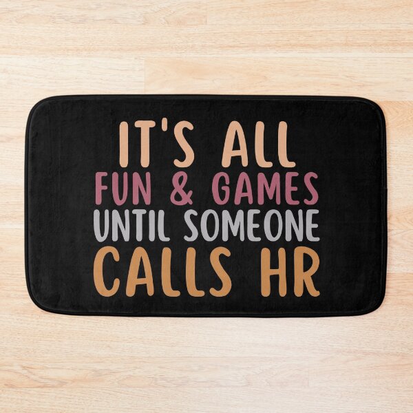 Item preview, It's All Fun And Games Until Someone Calls Hr designed and sold by SunfullyYours.