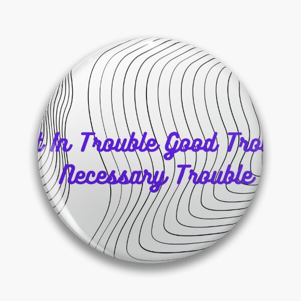 Item preview, Get In Trouble Good Trouble Necessary Trouble designed and sold by HASSANEPINT.