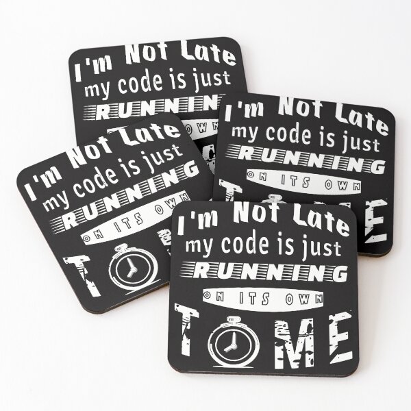 Item preview, I am Not Late, My Code is Just Running on it's Own Time | Coders Pun designed and sold by ComicHac.