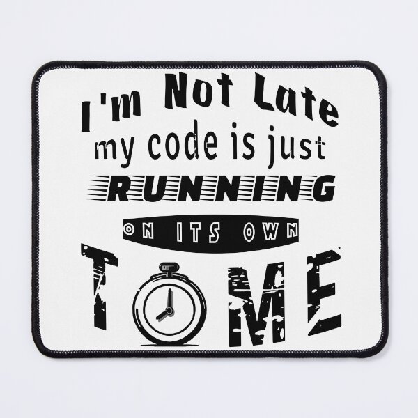 Item preview,  I am Not Late, My Code is Just Running on it's Own Time | Coders Pun Black text designed and sold by ComicHac.