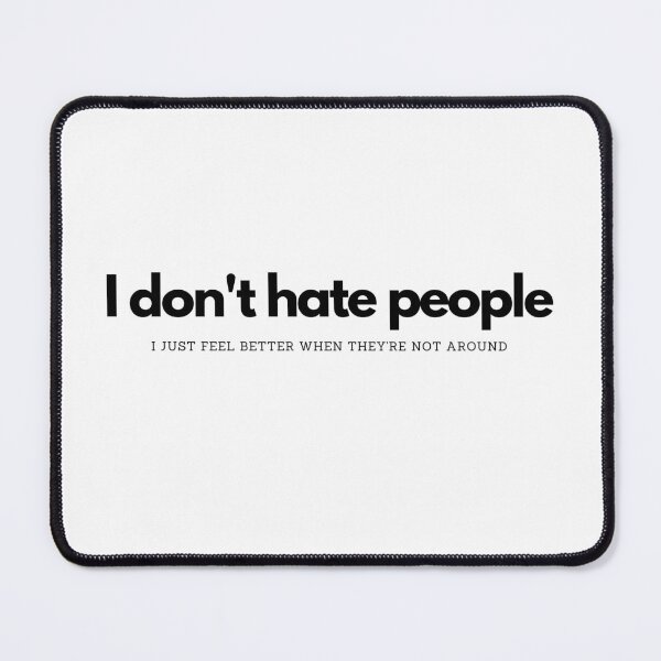 Item preview, I don't hate people - I just feel better when they're not around designed and sold by Suzanne-Mercy.