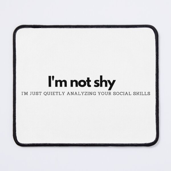 Item preview, I'm not shy - I'm just quietly analyzing your social skills designed and sold by Suzanne-Mercy.