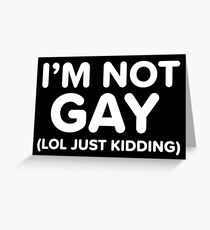im not gay - just kidding Greeting Card